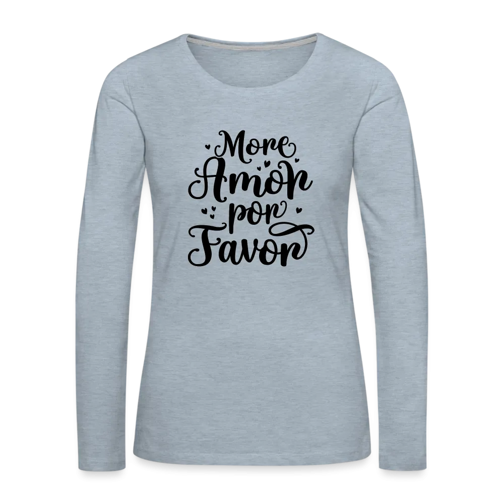 More Amor Por Favor Women's Premium Long Sleeve T-Shirt