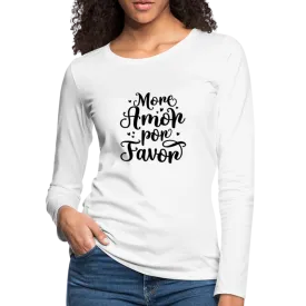 More Amor Por Favor Women's Premium Long Sleeve T-Shirt