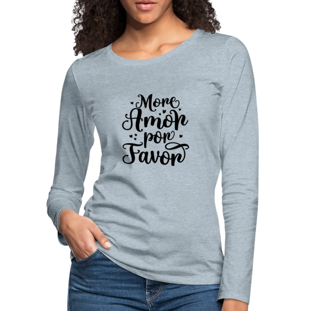 More Amor Por Favor Women's Premium Long Sleeve T-Shirt